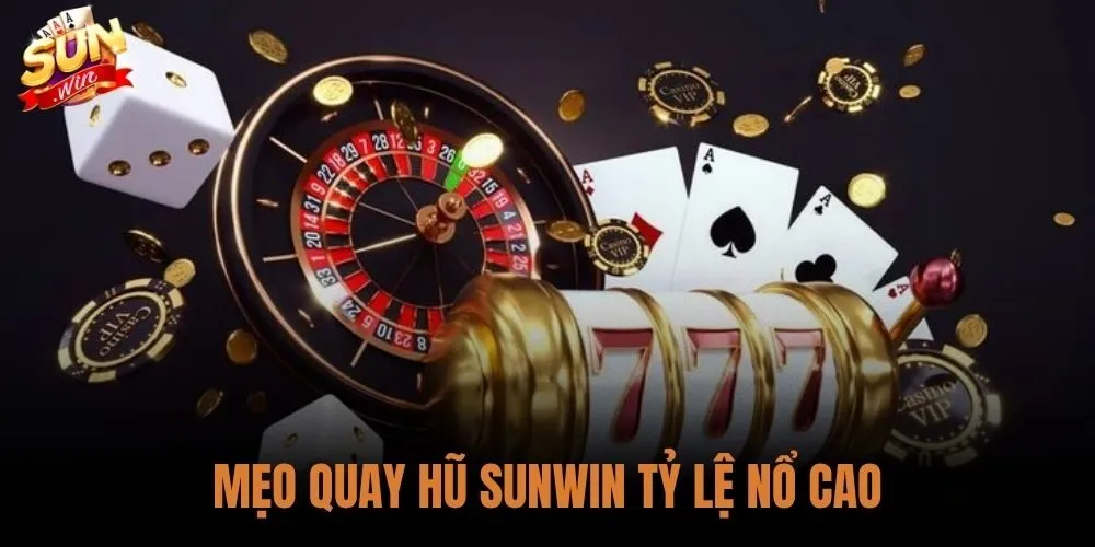 Mẹo Quay Hũ Sunwin Tỷ Lệ Nổ Cao: Hệ Thống Chiến Thuật 4 Mẹo Quay Hũ Sunwin Tỷ Lệ Nổ Cao